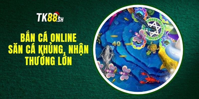 Bắn Cá Online - Săn Cá Khủng, Nhận Thưởng Lớn