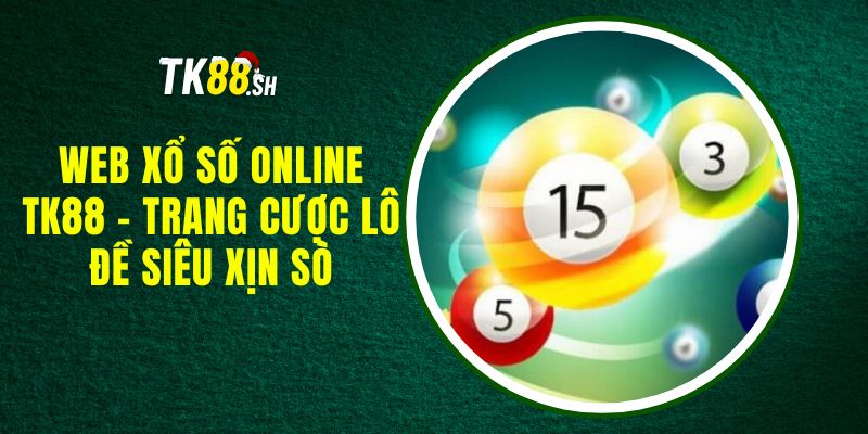 Web Xổ Số Online TK88 - Trang Cược Lô Đề Siêu Xịn Sò